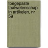 Toegepaste taalwetenschap in artikelen, nr 59 by Unknown