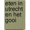 Eten in Utrecht en het Gooi door W. Jansen
