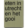 Eten in Utrecht en het Gooi by W. Jansen