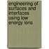 Engineering of Surfaces and Interfaces using Low Energy Ions