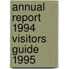 Annual report 1994 visitors guide 1995 by Unknown