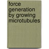 Force generation by growing microtubules door M.E. Janson