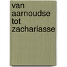 Van Aarnoudse tot Zachariasse by L. van Driel