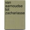 Van Aarnoudse tot Zachariasse door L. van Driel