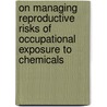On managing reproductive risks of occupational exposure to chemicals door A. Stijkel