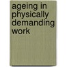 Ageing in physically demanding work by b.C.H. de Zwart