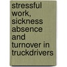 Stressful work, sickness absence and turnover in truckdrivers by E.M. de Croon