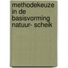 Methodekeuze in de basisvorming natuur- scheik door Onbekend