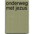 Onderweg met Jezus