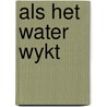 Als het water wykt door Riet Merkx
