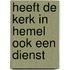 Heeft de kerk in hemel ook een dienst
