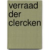 Verraad der clercken by Wim J. Simons