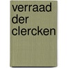 Verraad der clercken door Wim J. Simons