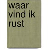 Waar vind ik rust by Nelleke Wander