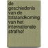 De geschiedenis van de totstandkoming van het internationale Strafhof