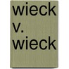 Wieck v. Wieck door P.A. Wackie Eysten
