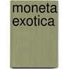 Moneta Exotica door P. Van erve