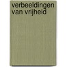 Verbeeldingen van vrijheid by G.A.C. van der Lem