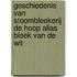 Geschiedenis van Stoombleekerij De Hoop alias Bleek van de Wit