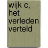 Wijk C, het verleden verteld by M. van der Wees
