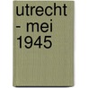 Utrecht - mei 1945 door I. de Jonge