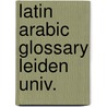 Latin arabic glossary leiden univ. door Koningsveld