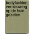 Bodyfashion, vernieuwing op de huid gezeten