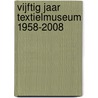 Vijftig jaar Textielmuseum 1958-2008 by G. Staal