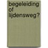 Begeleiding of lijdensweg?