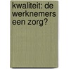 Kwaliteit: de werknemers een zorg? by Unknown
