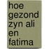 Hoe gezond zyn ali en fatima