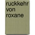 Ruckkehr von roxane