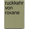 Ruckkehr von roxane door Meynen