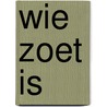 Wie zoet is door Onbekend