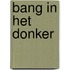 Bang in het donker