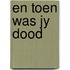 En toen was jy dood