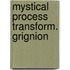 Mystical process transform. grignion