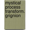 Mystical process transform. grignion by Pierre Humblet