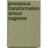 Processus transformation amour sagesse by Pierre Humblet