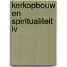 Kerkopbouw en spiritualiteit iv door Roel Jonkers