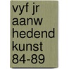 Vyf jr aanw hedend kunst 84-89 by Brandt Corstius