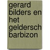 Gerard Bilders en het Geldersch Barbizon by J. Hoogervorst