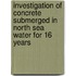 Investigation of concrete submerged in North Sea water for 16 years