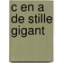 C en a de stille gigant