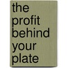 The Profit Behind Your Plate door S. Wal