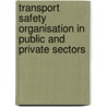 Transport safety organisation in public and private sectors door Onbekend