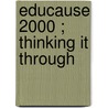 Educause 2000 ; Thinking it through door Onbekend