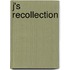 J's Recollection