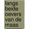 Langs beide oevers van de Maas door Onbekend