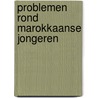 Problemen rond Marokkaanse jongeren door Onbekend